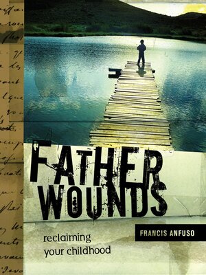 cover image of Father Wounds--Reclaiming Your Childhood